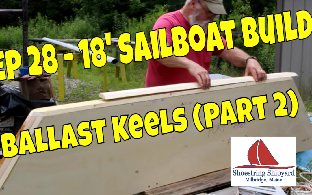 Ep 28 – 18′ Sailboat Build (Ballast Keels – Part 2)